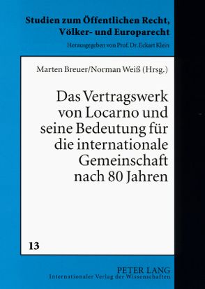 Das Vertragswerk von Locarno und seine Bedeutung für die internationale Gemeinschaft nach 80 Jahren von Breuer,  Marten, Weiß,  Norman