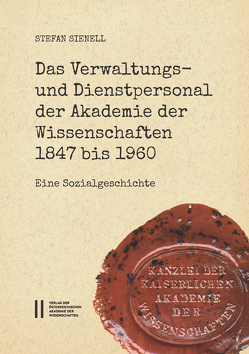 Das Verwaltungs- und Dienstpersonal der Akademie der Wissenschaften 1847 bis 1960 von Sienell,  Stefan