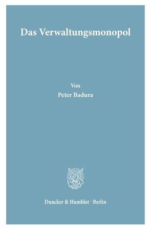 Das Verwaltungsmonopol. von Badura,  Peter