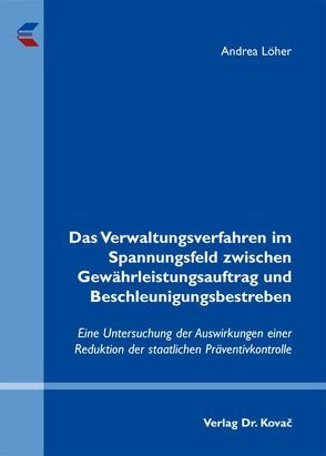 Das Verwaltungsverfahren im Spannungsfeld zwischen Gewährleistungsauftrag und Beschleunigungsbestreben von Löher,  Andrea