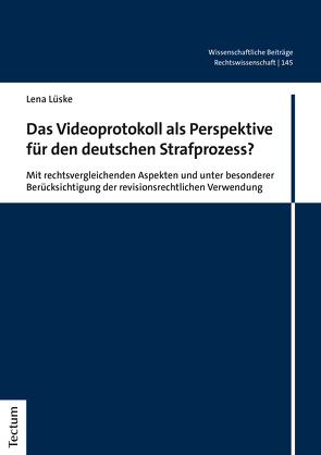 Das Videoprotokoll als Perspektive für den deutschen Strafprozess? von Lüske,  Lena