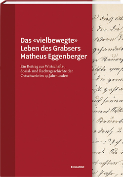 Das «vielbewegte» Leben des Grabsers Matheus Eggenberger von Historischer Verein Werdenberg, Keller-Giger,  Susanne, Lippuner,  Mathäus