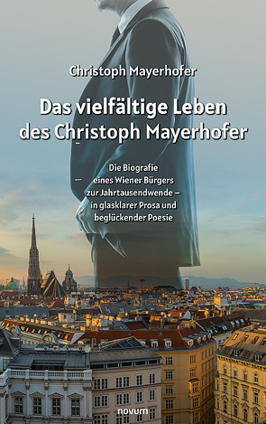 Das vielfältige Leben des Christoph Mayerhofer von Mayerhofer,  Christoph