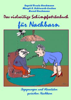 Das vielseitige Schimpfwörterbuch für Nachbarn von Schiwarth-Lochau,  Margit S., Stockmann,  Bernd, Stockmann,  Ingrid Ursula