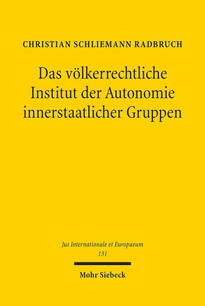 Das völkerrechtliche Institut der Autonomie innerstaatlicher Gruppen von Schliemann Radbruch,  Christian
