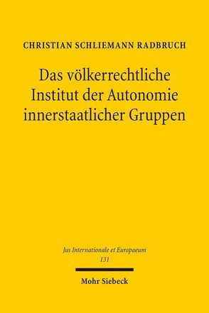 Das völkerrechtliche Institut der Autonomie innerstaatlicher Gruppen von Schliemann Radbruch,  Christian