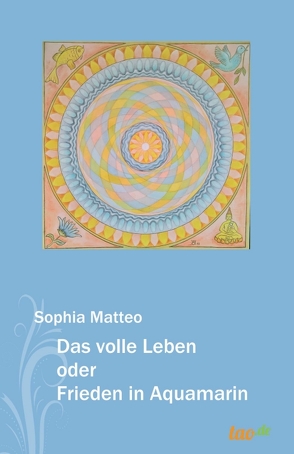 Das volle Leben oder Frieden in Aquamarin von Matteo,  Sophia