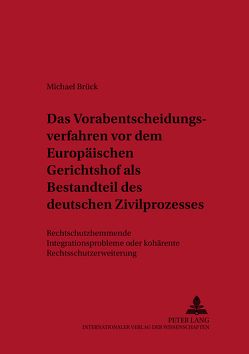 Das Vorabentscheidungsverfahren vor dem Europäischen Gerichtshof als Bestandteil des deutschen Zivilprozesses von Brück,  Michael