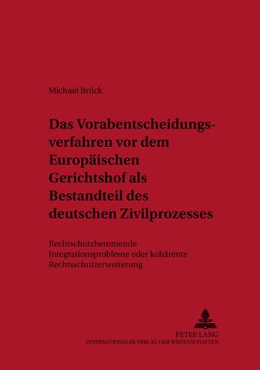 Das Vorabentscheidungsverfahren vor dem Europäischen Gerichtshof als Bestandteil des deutschen Zivilprozesses von Brück,  Michael