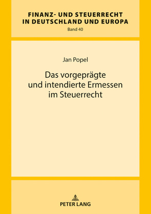 Das vorgeprägte und intendierte Ermessen im Steuerrecht von Popel,  Jan