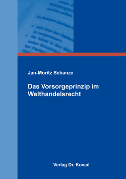 Das Vorsorgeprinzip im Welthandelsrecht von Schanze,  Jan-Moritz
