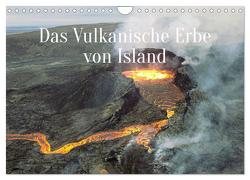 Das Vulkanische Erbe von Island (Wandkalender 2024 DIN A4 quer), CALVENDO Monatskalender von X Tagen um die Welt,  In