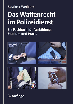 Das Waffenrecht im Polizeidienst von Busche,  André, Weddern,  Olaf