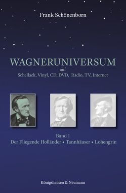 Das Wagneruniversum auf Schellack, Vinyl, CD, DVD, Radio, TV, Internet von Schönenborn,  Frank