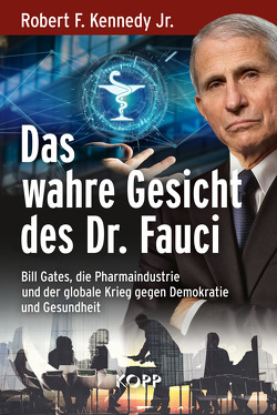 Das wahre Gesicht des Dr. Fauci von Kennedy,  Robert F.