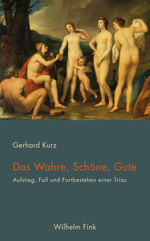 Das Wahre, Schöne, Gute von Kurz,  Gerhard