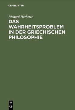 Das Wahrheitsproblem in der griechischen Philosophie von Herbertz,  Richard