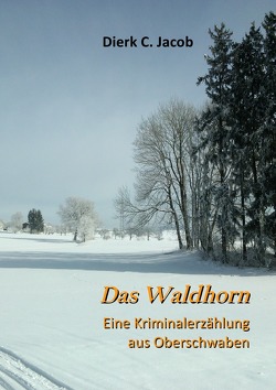 Das Waldhorn von Jacob,  Dierk C.