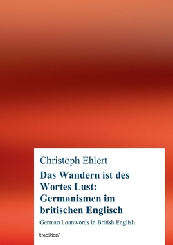 Das Wandern ist des Wortes Lust: Germanismen im britischen Englisch von Ehlert,  Christoph