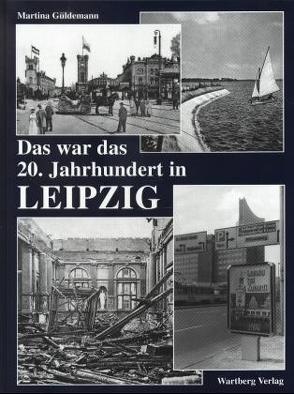 Das war das 20. Jahrhundert in Leipzig von Güldemann,  Martina