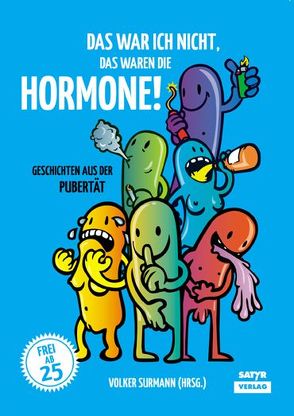 Das war ich nicht, das waren die Hormone! von Ahne, Bewernitz,  Doris, Bittner,  Michael, Bock,  Thilo, Bosetti,  Sarah, Brandl,  Martina, Brohm,  Sacha, Brumshagen,  Petra, Buddenkotte,  Katinka, Drische,  Kali, Flenter,  Kersten, Fuchs,  Kirsten, Goehre,  Micha-El, Goosen,  Frank, Greve,  Katharina, Gympel,  Jan, Hauffe,  Andreas, Hein,  Jakob, Jochimsen,  Jess, Kienzler,  Harry, Konecny,  Jaromir, Lehmann,  Sebastian, Monning,  Andreas, Peters,  Oliver, Rescue,  Röbert, Reuter,  Matthias, Schmidt,  Sarah, Schönleber,  Dagmar, Schütz,  Xochil A., Sorge,  Frank, Streisand,  Lea, Surmann,  Volker, Süss,  Birgit, Tschaikner,  Bianca, Walser,  Nico, Wartke,  Bodo, Weisfeld,  Georg, Werner,  Michael-André, Werning,  Heiko, Zillgens,  Gerlis