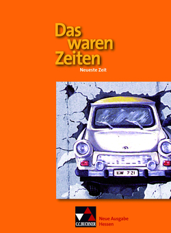 Das waren Zeiten – Neue Ausgabe Hessen (G 9) / Das waren Zeiten Hessen – neu. Neueste Zeit von Adamski,  Peter, Bongertmann,  Ulrich, Brückner,  Dieter, Brunner,  Bernhard, Focke,  Harald, Heigenmoser,  Manfred, Hummel,  Steffi, Tschirner,  Martina, Weber,  Juergen