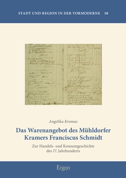 Das Warenangebot des Mühldorfer Kramers Franciscus Schmidt von Kromas,  Angelika
