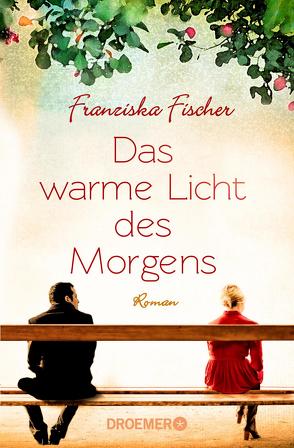 Das warme Licht des Morgens von Fischer,  Franziska