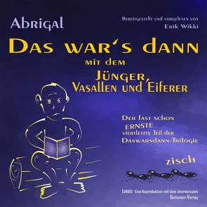 Das war’s dann mit dem Jünger, Vasallen und Eiferer von Abrigal, Wikki,  Erik