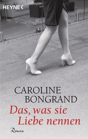 Das, was sie Liebe nennen von Bongrand,  Caroline, Fischer,  Carola