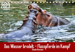 Das Wasser brodelt – Flusspferde im Kampf (Tischkalender 2023 DIN A5 quer) von Kleemann,  Claudia