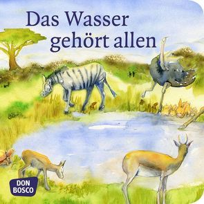 Das Wasser gehört allen. Mini-Bilderbuch. von Fröhlich,  Mary Ann, Kuntu, Lefin,  Petra, Ostermayer,  Hansjörg, Portele,  Chris