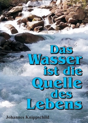 Das Wasser ist die Quelle des Lebens von Knippschild,  Johannes