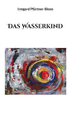 Das Wasserkind von Pfürtner-Bloos,  Irmgard