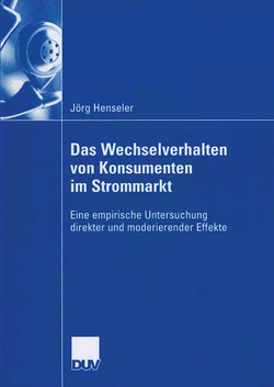 Das Wechselverhalten von Konsumenten im Strommarkt von Bliemel,  Prof. Dr. Friedhelm W., Henseler,  Jörg