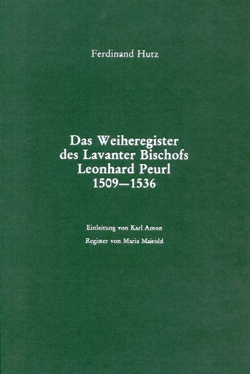 Das Weiheregister des Lavanter Bischofs Leonhard Peurl 1509-1536 von Amon,  Karl, Hutz,  Ferdinand, Mairold,  Maria