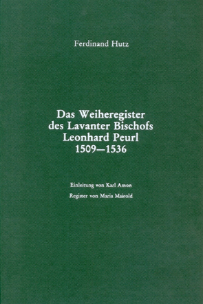 Das Weiheregister des Lavanter Bischofs Leonhard Peurl 1509-1536 von Amon,  Karl, Hutz,  Ferdinand, Mairold,  Maria