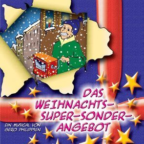 Das Weihnachts-Super-Sonder-Angebot. Ein Musical von Gero Philippsen von Philippsen,  Gero