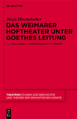 Das Weimarer Hoftheater unter Goethes Leitung von Himmelseher,  Birgit