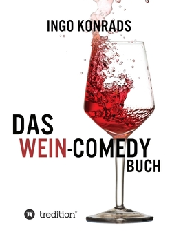 Das Wein-Comedy Buch von einem Vorwort von Caro Maurer,  mit, Konrads,  Ingo