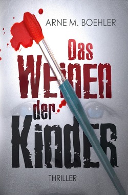 Das Weinen der Kinder von Boehler,  Arne M.