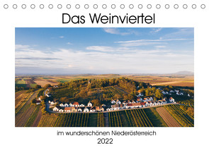 Das Weinviertel im wunderschönen Niederösterreich.AT-Version (Tischkalender 2022 DIN A5 quer) von Dworschak,  Martin