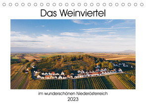 Das Weinviertel im wunderschönen Niederösterreich.AT-Version (Tischkalender 2023 DIN A5 quer) von Dworschak,  Martin