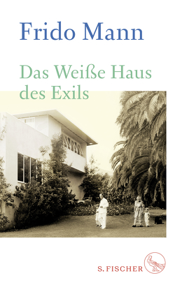 Das Weiße Haus des Exils von Mann,  Frido