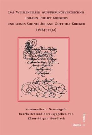 Das Weißenfelser Aufführungsverzeichnis Johann Philipp Kriegers und seines Sohnes Johann Gotthilf Kriegers (1684-1732) von Gundlach,  Klaus-Jürgen