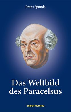 Das Weltbild des Paracelsus von Spunda,  Franz