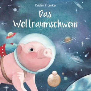 Das Weltraumschwein von Franke,  Kristin