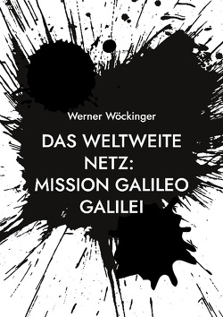 Das weltweite Netz: Mission Galileo Galilei von Wöckinger,  Werner