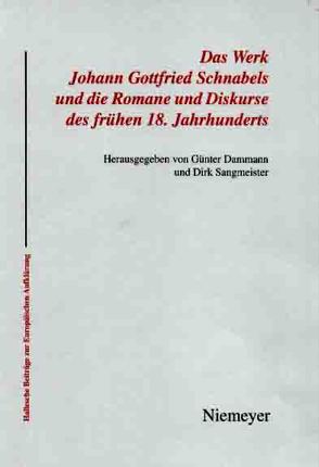 Das Werk Johann Gottfried Schnabels und die Romane und Diskurse des frühen 18. Jahrhunderts von Dammann,  Günter, Sangmeister,  Dirk