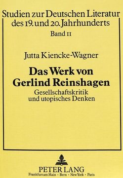 Das Werk von Gerlind Reinshagen. Gesellschaftskritik und utopisches Denken von Kiencke-Wagner,  Jutta